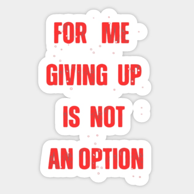 for me giving up is not an option Sticker by ExplicitDesigns